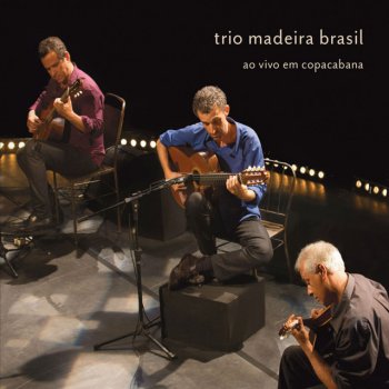 Trio Madeira Brasil Dança do Corrupião (Ao Vivo)