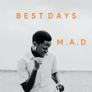 M.A.D Best Days