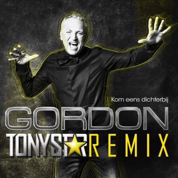 Gordon Kom Eens Dichterbij - Tony Star Remix