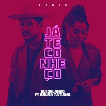 Rui Orlando feat. Bruna Tatiana Já Te Conheço (feat. Bruna Tatiana) - Remix