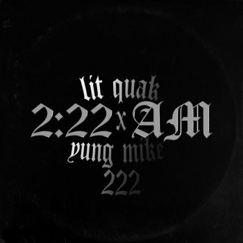 Yung Mike 222 feat. Lit Quak 2:22 AM
