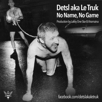 Detsl aka Le Truk No Name, No Game