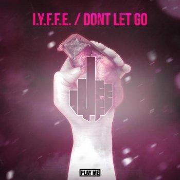IYFFE Don't Let Go - Original Mix
