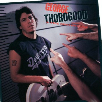 George Thorogood & The Destroyers Born To Be Bad