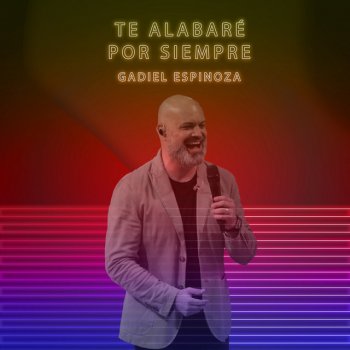 Gadiel Espinoza Te Alabaré Por Siempre