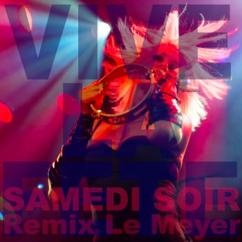 Vive La Fête Samedi Soir (Le Meyer Remix)