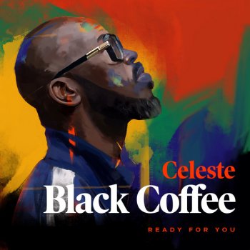 Black Coffee feat. Celeste Ready For You (feat. Celeste)
