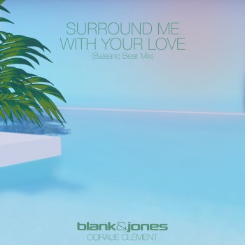Blank & Jones Surround Me with Your Love (feat. Coralie Clément) [Balearic Beat Mix]