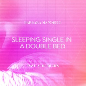 Barbara Mandrell feat. Dave Audé Sleeping Single In A Double Bed (Dave Audé Remix)