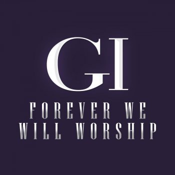 Gi Forever We Will Worship