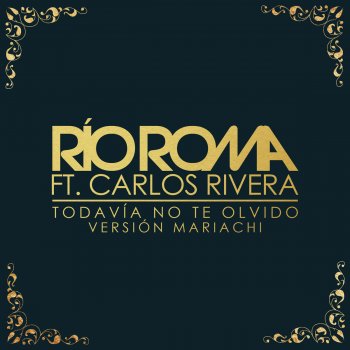 Río Roma feat. Carlos Rivera Todavía No Te Olvido - Versión Mariachi