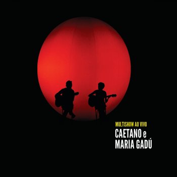 Caetano Veloso feat. Maria Gadú O Leãozinho (Ao Vivo)