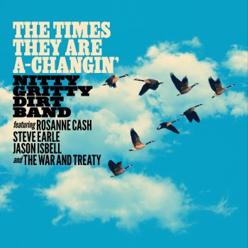 Nitty Gritty Dirt Band feat. Rosanne Cash, Steve Earle, Jason Isbell & The War and Treaty The Times They Are A-Changin’