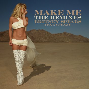 Britney Spears feat. G-Eazy Make Me... (feat. G-Eazy) [Kris Kross Amsterdam Remix]
