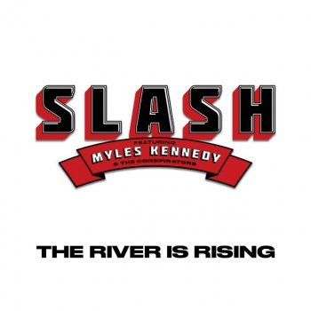 Slash feat. Myles Kennedy And The Conspirators The River Is Rising (feat. Myles Kennedy and The Conspirators)