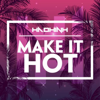 Haohinh Make It Hot (Extended Mix)