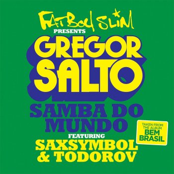 Gregor Salto feat. Saxsymbol & Todorov Samba Do Mundo (Fatboy Slim Presents Gregor Salto) [Featuring Saxsymbol & Todorov]