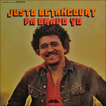 Justo Betancourt Pa Bravo Yo