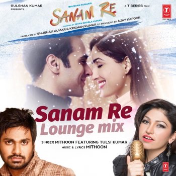 Mithoon feat. Tulsi Kumar Sanam Re (Lounge Mix)
