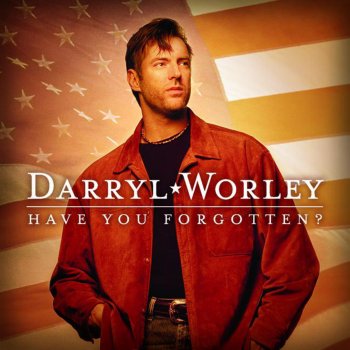 Darryl Worley Have You Forgotten?