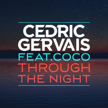 Cedric Gervais feat. Coco Through the Night (Chris Lake Radio Edit)