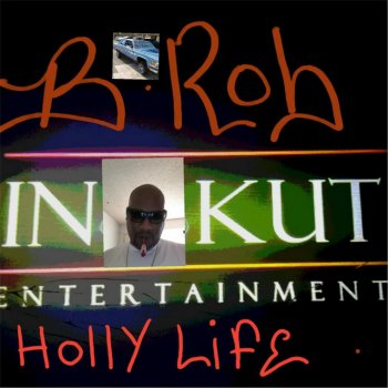 B-Rob Holly Life
