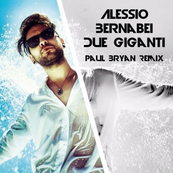 Alessio Bernabei feat. Paul Bryan Due giganti - Paul Bryan Remix