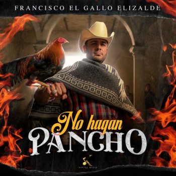 Francisco el Gallo Elizalde No Hagan Pancho