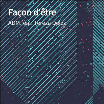ADM feat. Tereza Delzz Façon d'être