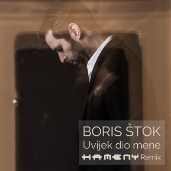Boris Štok feat. Kameny Uvijek dio mene - Kameny Remix