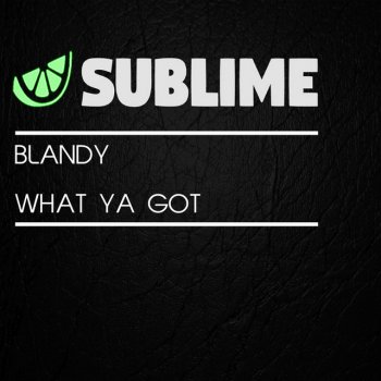 Blandy What Ya Got - Dub Mix