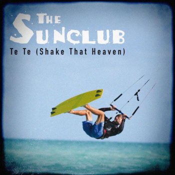 The Sunclub Te Te (Shake That Heaven) [Original Radio Edit]