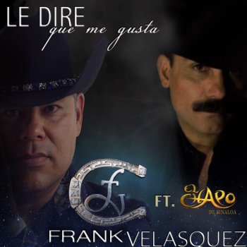 Frank Velasquez feat. El Chapo De Sinaloa Le Diré Que Me Gusta