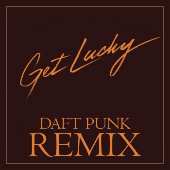 Daft Punk feat. Pharrell Williams and Nile Rodgers Get Lucky (feat. Pharrell Williams & Nile Rodgers) [Daft Punk Remix]