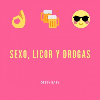Deezy Easy Sexo, Licor Y Drogas