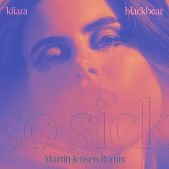 Kiiara feat. Martin Jensen & blackbear So Sick (feat. blackbear) [Martin Jensen Remix]