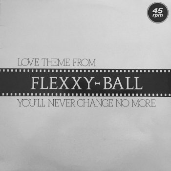 Flexx Love Theme from Flexxy-Ball (You'll Never Change No More)