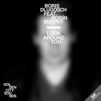 Boris Dlugosch feat. Roisin Murphy Look Around You - Original Mix