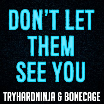 Tryhardninja feat. Bonecage Don't Let Them See You