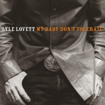Lyle Lovett My Baby Don't Tolerate
