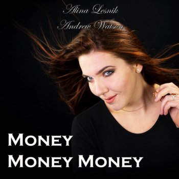 Alina Lesnik feat. Andrew Watson Money, Money, Money