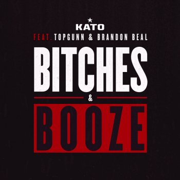 Kato, TopGunn & Brandon Beal Bitches & Booze