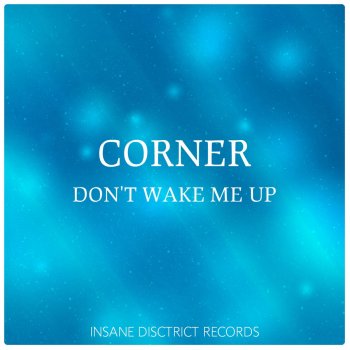 Corner Don't Wake Me Up