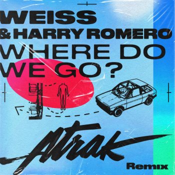 WEISS feat. Harry Romero & A-Trak Where Do We Go? - A-Trak Remix