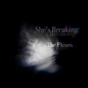 The Fleurs She’s Breaking