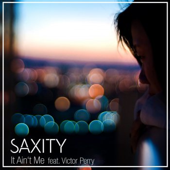 Saxity feat. Victor Perry It Ain't Me (feat. Victor Perry)
