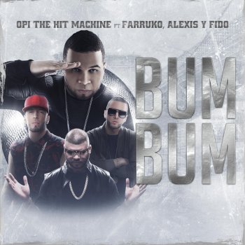 Opi the Hit Machine feat. Farruko, Alexis & Fido Bum Bum