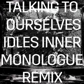 Rise Against feat. IDLES Talking To Ourselves - IDLES Inner Monologue Remix