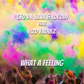Geo Da Silva feat. LocoDJ & Fizo Faouez What a Feeling - Extended
