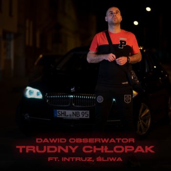 Dawid Obserwator feat. Intruz & Sliwa Trudny chłopak